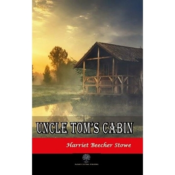 Uncle Tom’s Cabin - Harriet Beecher Stowe - Harriet Beecher Stowe