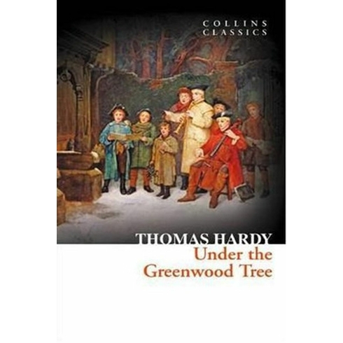 Under The Greenwood Tree (Collins Classics) Thomas Hardy