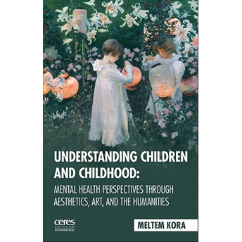 Understanding Children And Childhood: Mental Health Perspectives Through Aesthetics, Art, Aad The Humanities