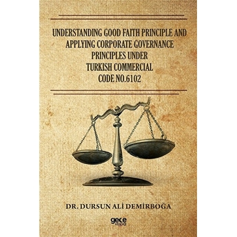 Understanding Good Faith Principle And Applying Corporate Governance Principles Under Turkish Commercial Code No.6102