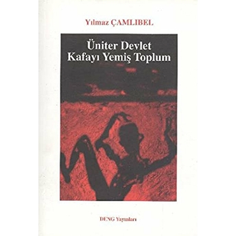 Üniter Devlet - Kafayı Yemiş Toplum - Yılmaz Çamlıbel