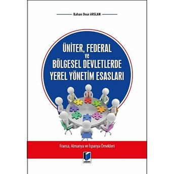 Üniter Federal Ve Bölgesel Devletlerde Yerel Yönetim Esasları Kahan Onur Arslan