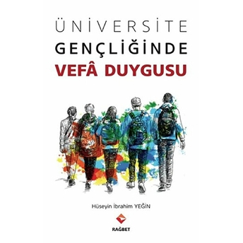 Üniversite Gençliğinde Vefa Duygusu Hüseyin Ibrahim Yeğin