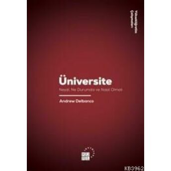 Üniversite Neydi, Ne Durumda Ve Nasıl Olmalı; Princeton University Press, New Jersey, 2012Princeton University Press, New Jersey, 2012 Andrew Delbanco