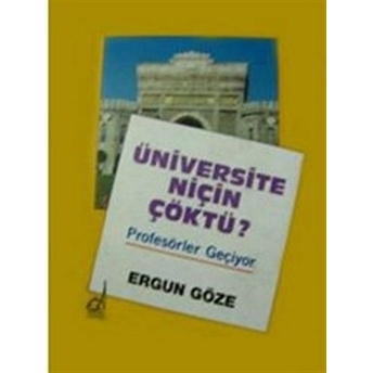 Üniversite Niçin Çöktü? Profesörler Geçiyor Ergun Göze