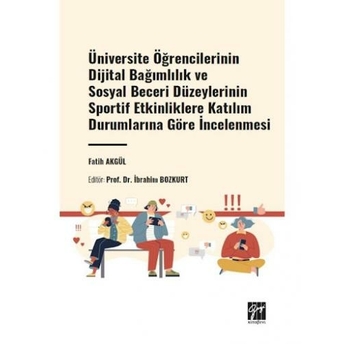 Üniversite Öğrencilerinin Dijital Bağımlılık Ve Sosyal Beceri Düzeylerinin Sportif Etkinliklere Katılım Durumlarına Göre Incelenmesi Ibrahim Bozkurt