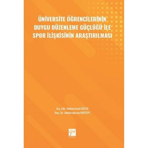 Üniversite Öğrencilerinin Duygu Düzenleme Güçlüğü Ile Spor Ilişkisinin Araştırılması Muhammed Güler