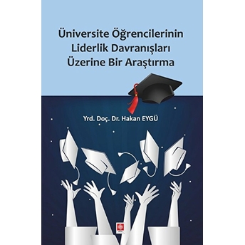 Üniversite Öğrencilerinin Liderlik Davranışları Üzererine Bir Araştırma Hakan Eygü