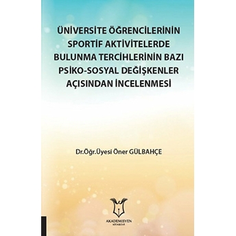 Üniversite Öğrencilerinin Sportif Aktivitelerde Bulunma Tercihlerinin Bazı Psiko-Sosyal Değişkenler Açısından Incelenmesi