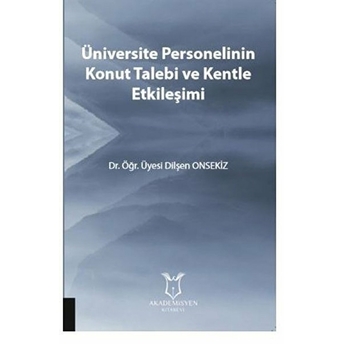 Üniversite Personelinin Konut Talebi Ve Kentle Etkileşimi - Dilşen Onsekiz