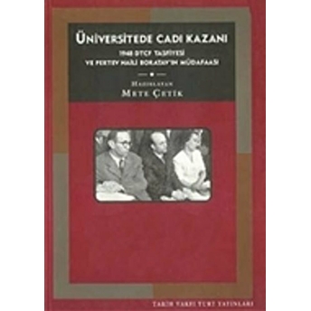 Üniversite'de Cadı Kazanı 1948 Dtcf Tasfiyesi Ve Pertev Naili Boratav'ın Müdafaası Mete Çetik