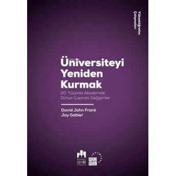 Üniversiteyi Yeniden Kurmak;20. Yüzyılda Akademide Dünya Çapında Değişimler20. Yüzyılda Akademide Dünya Çapında Değişimler David John Frank