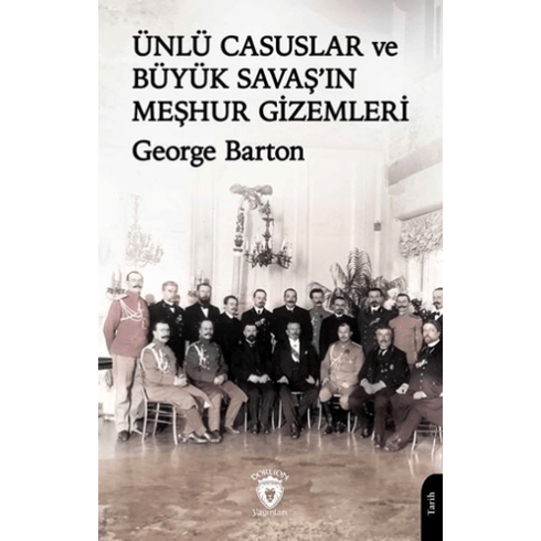 Ünlü Casuslar Ve Büyük Savaş’ın Meşhur Gizemleri George Barton