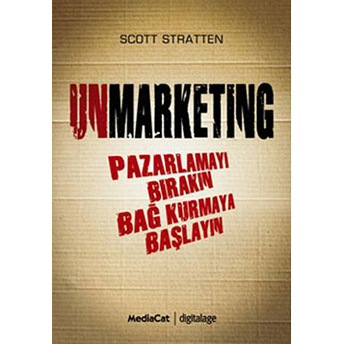 Unmarketing Pazarlamayı Bırakın Bağ Kurmaya Başlayın Scott Stratten