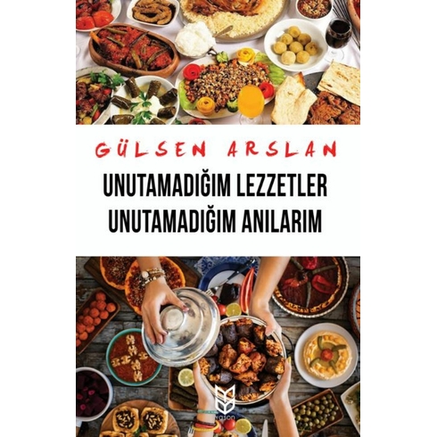 Unutamadığım Lezzetler Unutamadığım Anılarım Gülsen Arslan