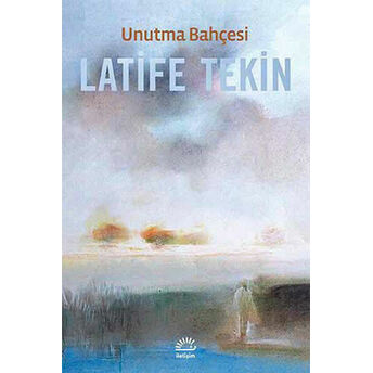 Unutma Bahçesi Latife Tekin