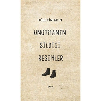 Unutmanın Sildiği Resimler Hüseyin Akın