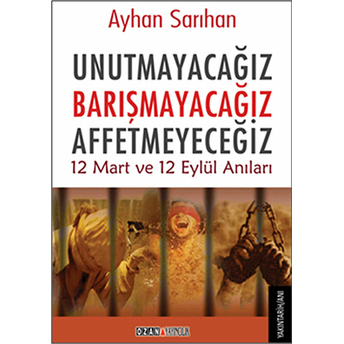 Unutmayacağız, Barışmayacağız, Affetmeyeceğiz-Ayhan Sarıhan