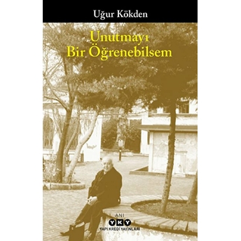 Unutmayı Bir Öğrenebilsem Uğur Kökden