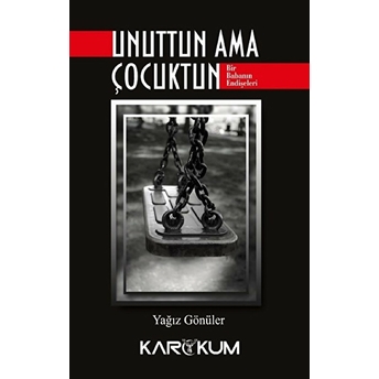 Unuttun Ama Çocuktun Yağız Gönüler