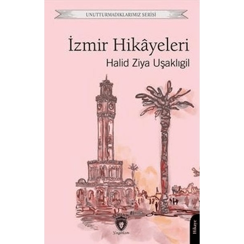 Unutturmadıklarımız Serisi - Izmir Hikayeleri Halid Ziya Uşaklıgil