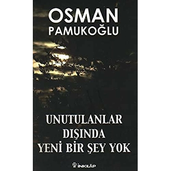 Unutulanlar Dışında Yeni Bir Şey Yok Osman Pamukoğlu