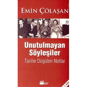 Unutulmayan Söyleşiler Tarihe Düşülen Notlar Emin Çölaşan