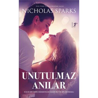 Unutulmaz Anılar - Küçük Bir Ömre Sığamayacak Kadar Büyük Bir Aşk Masalı Nicholas Sparks