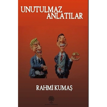 Unutulmaz Anlatılar - Rahmi Kumaş