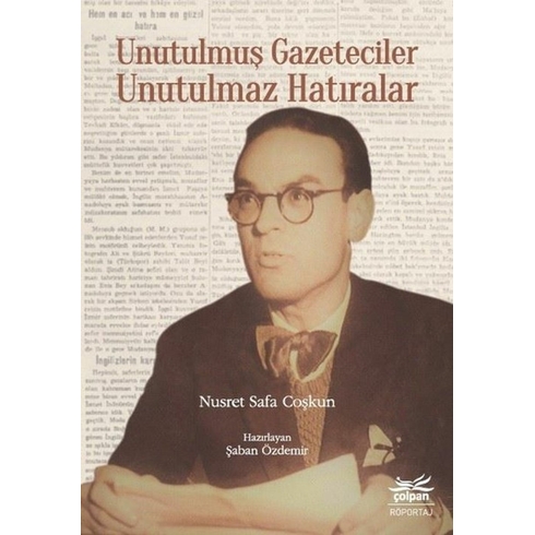 Unutulmuş Gazeteciler Unutulmaz Hatıralar Nusret Safa Coşkun