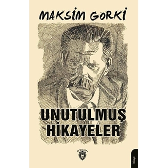 Unutulmuş Hikayeler - Maksim Gorki