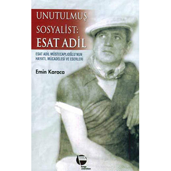 Unutulmuş Sosyalist: Esat Adil