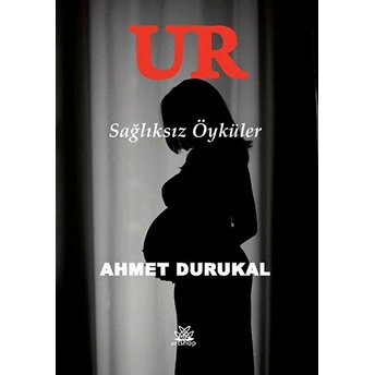 Ur - Sağlıksız Öyküler Ahmet Durukal