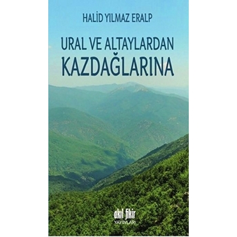 Ural Ve Altaylardan Kazdağlarına Halid Yılmaz Eralp