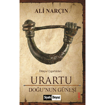 Urartu - Doğu'Nun Güneşi Ali Narçın