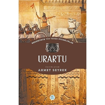 Urartu : Medeniyete Yön Veren Uygarlıklar Ahmet Seyrek