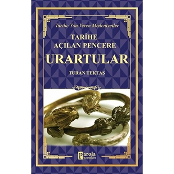 Urartular - Tarihe Açılan Pencere - Tarihe Yön Veren Medeniyetler Turan Tektaş