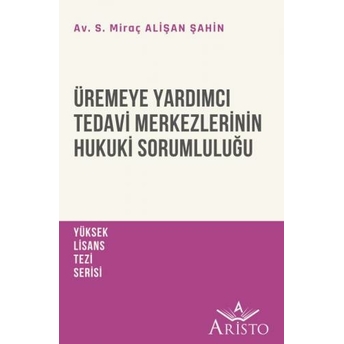 Üremeye Yardımcı Tedavi Merkezlerinin Hukuki Sorumluluğu Sümeyye Miraç Alişan Şahin