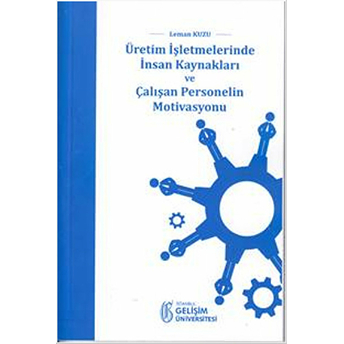 Üretim Işletmelerinde Insan Kaynakları Ve Çalışan Personelin Motivasyonu Leman Kuzu