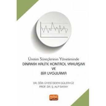Üretim Süreçlerinin Yönetiminde Dinamik Kalite Kontrol Yaklaşımı Ve Bir Uygulama - Didem Güleryüz