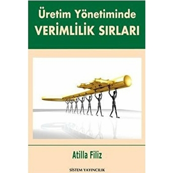 Üretim Yönetiminde Verimlilik Sırları Atilla Filiz