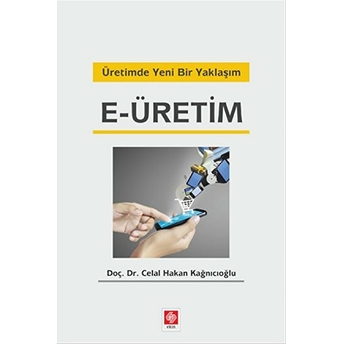 Üretimde Yeni Bir Yaklaşım E-Üretim Celal Hakan Kağnıcıoğlu