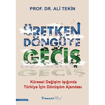 Üretken Döngüye Geçiş - Küresel Değişim Işığında Türkiye Için Dönüşüm Ajandası Ali Tekin