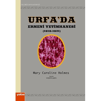 Urfa’da Ermeni Yetimhanesi (1919-1921) Mary Caroline Holmes