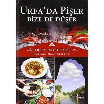 Urfa'da Pişer Bize De Düşer Urfa Mutfağı (Ciltli) Munise Yetkin Soran