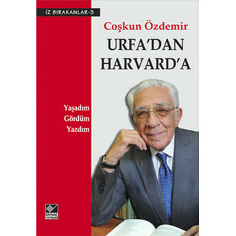 Urfa'dan Harvard'a Yaşadım, Gördüm, Yazdım Coşkun Özdemir