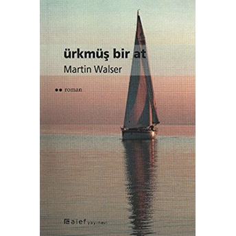 Ürkmüş Bir At Martin Walser