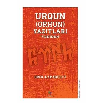 Urqun (Orhun) Yazıtları - Yeniden Erol Karabulut