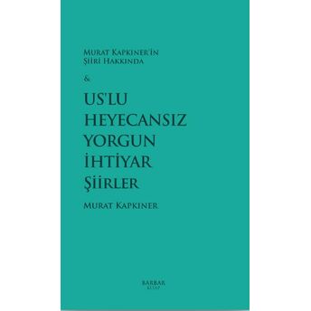 Us’lu Heyecansız Yorgun Ihtiyar Şiirler Murat Kapkıner