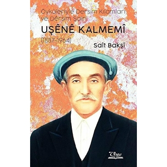 Uşene Kalmemi - Öyküleriyle Dersim Kılamları Ve Dersim Şairi Sait Bakşi